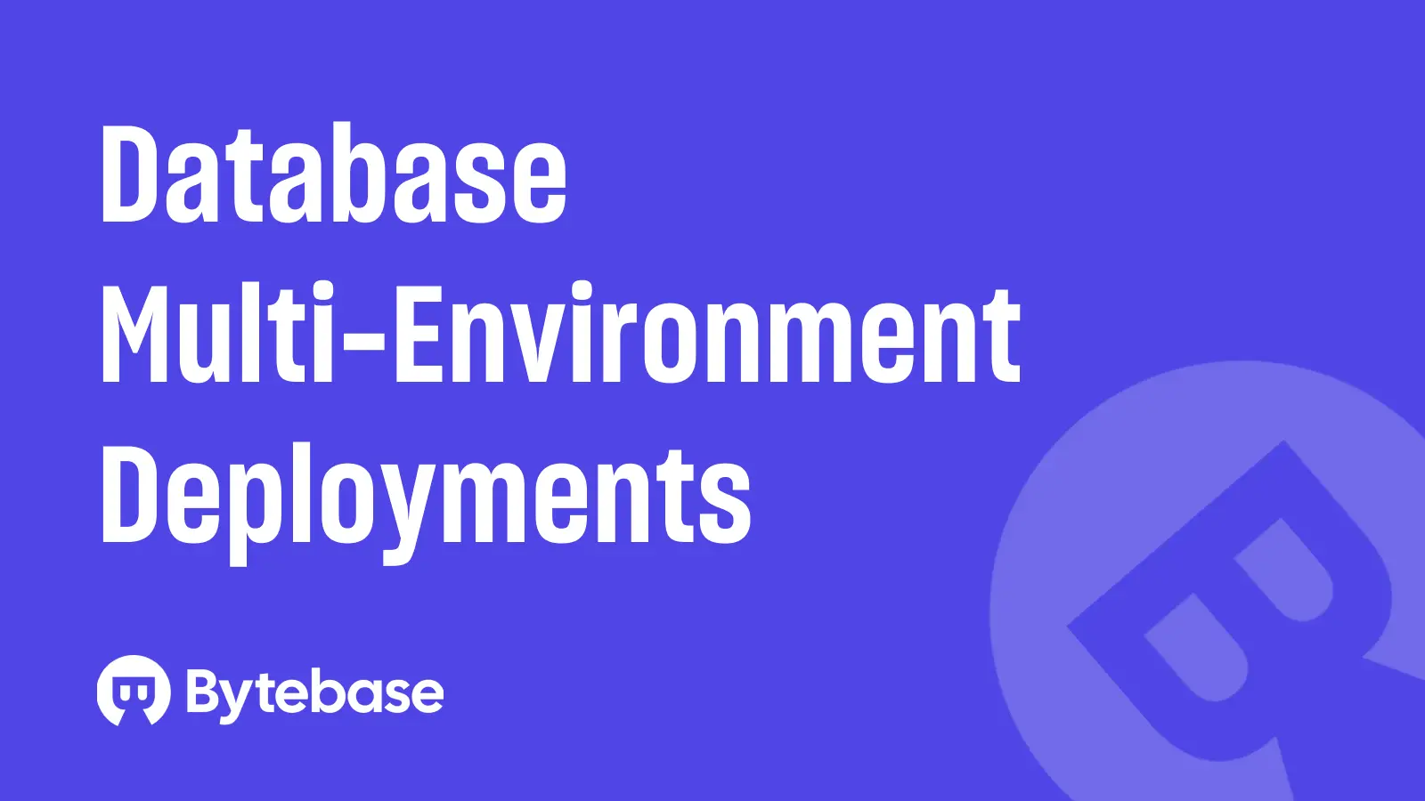 Database Multi-Environment Deployments - The Challenges and Patterns